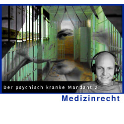 MedizinR - 12.11.2024 - 15.00 Uhr: Der psychisch kranke Mandant 1