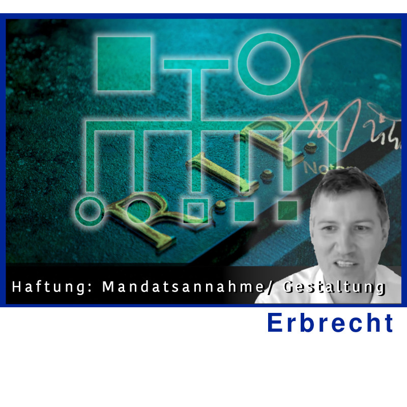 ErbR - 18.12.2024 - 14.00 Uhr: Haftungsfallen (Mandatsannahme/ Gestaltung)