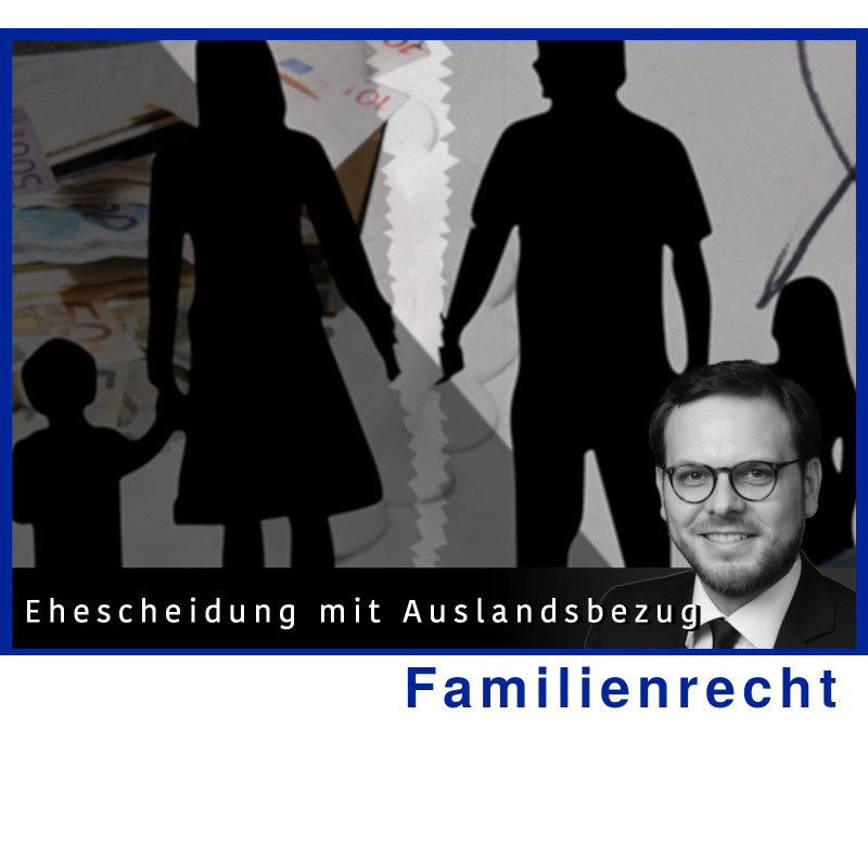 FamR - 19.12.2024 - 17.00 Uhr: Ehescheidung mit Auslandsbezug