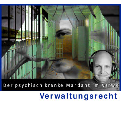 VerwR - 20.11.2024 - 15.00 Uhr: Der psychisch kranke Mandant