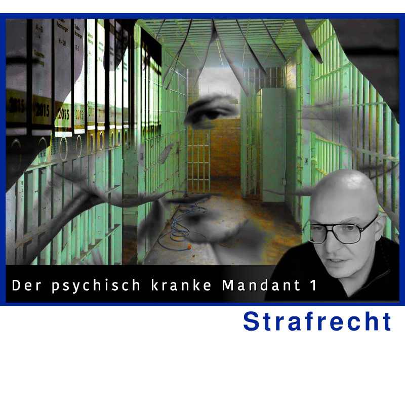 StrafR - 11.03.2025 - 15.30 Uhr: Der psychisch kranke Mandant 1