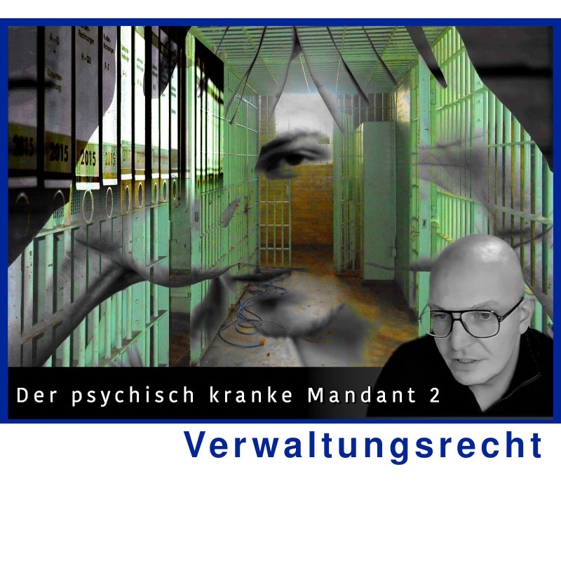 VerwR - 25.03.2025 - 15.30 Uhr: Der psychisch kranke Mandant 2